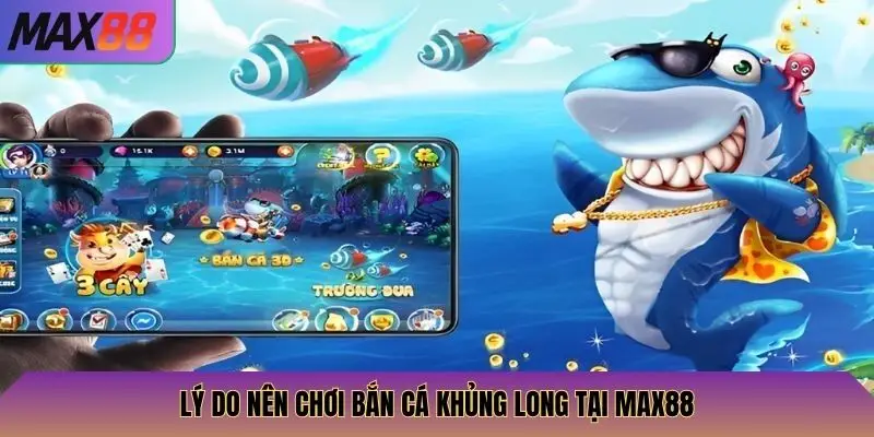 Bắn Cá Khủng Long Max88: Trải Nghiệm Game Bắn Cá Khủng 3 Lý do nên chơi bắn cá khủng long tại Max88