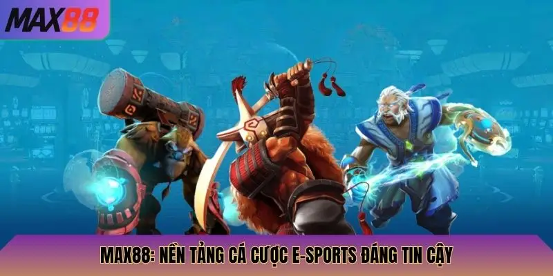 E-Sports Max88: Cược Các Trận Đấu Esports Lớn, Nhận Thưởng Cao 3 Max88: Nền tảng cá cược e-sports đáng tin cậy